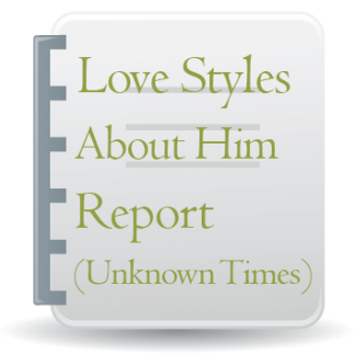 Love Styles: About Him Report - Unknown Birth Time