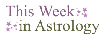 This Week in Astrology text